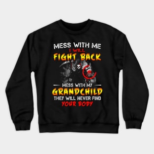 Mess with me I will fight back mess with my grand child Crewneck Sweatshirt